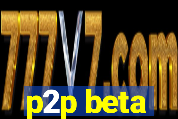 p2p beta